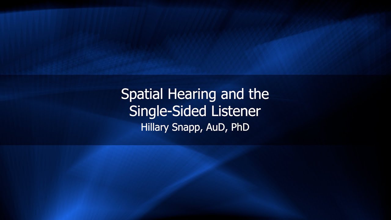 Spatial Hearing and the Single-Sided Listener | Hillary Snapp, AuD, PhD
