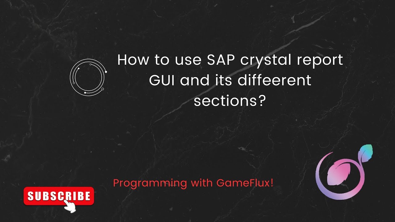 How to use SAP Crystal Report GUI and its different sections?