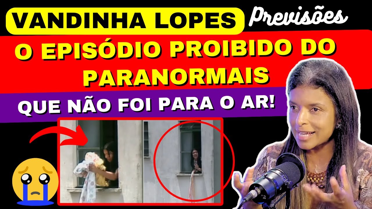 VANDINHA LOPES FALA SOBRE O EPISÓDIO PROIBIDO DO PARANORMAIS QUE NÃO FOI PARA O AR #vandinhalopes