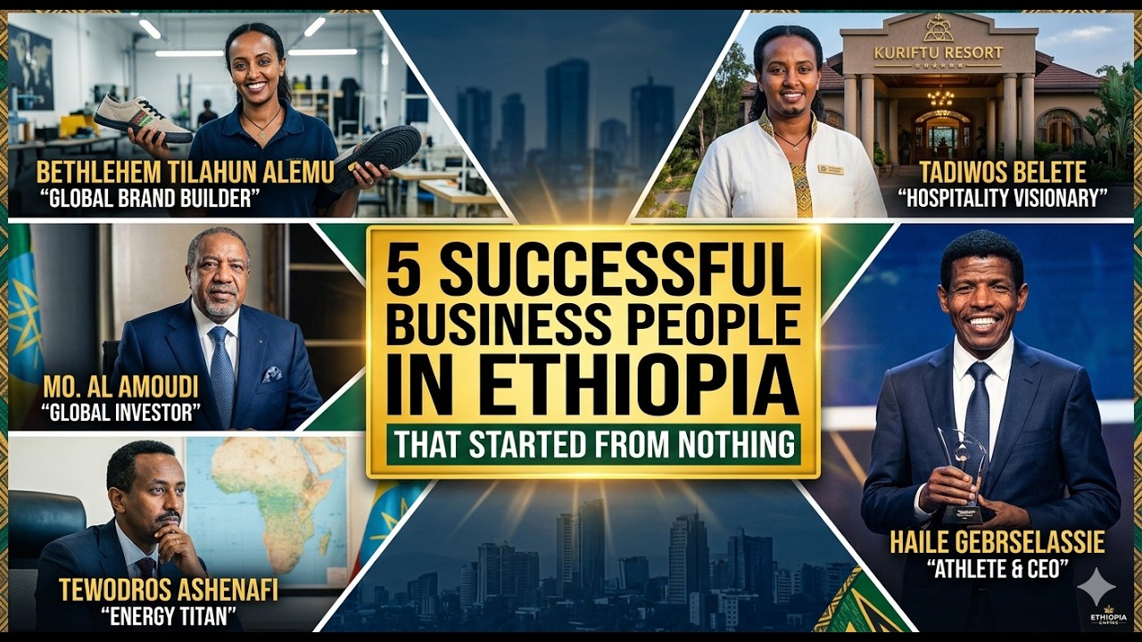 “5 Successful Business People in Ethiopia That Started From Nothing