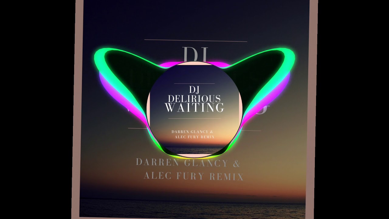 Darren Glancy & Alec Fury Remix- Dj Delirious Waiting