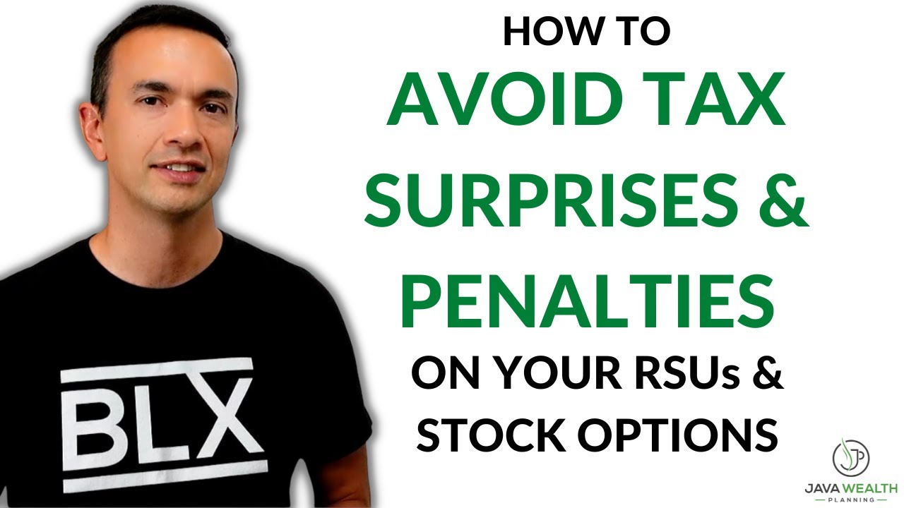 How To Avoid Tax Surprises and Penalties On Your RSUs and Stock Options