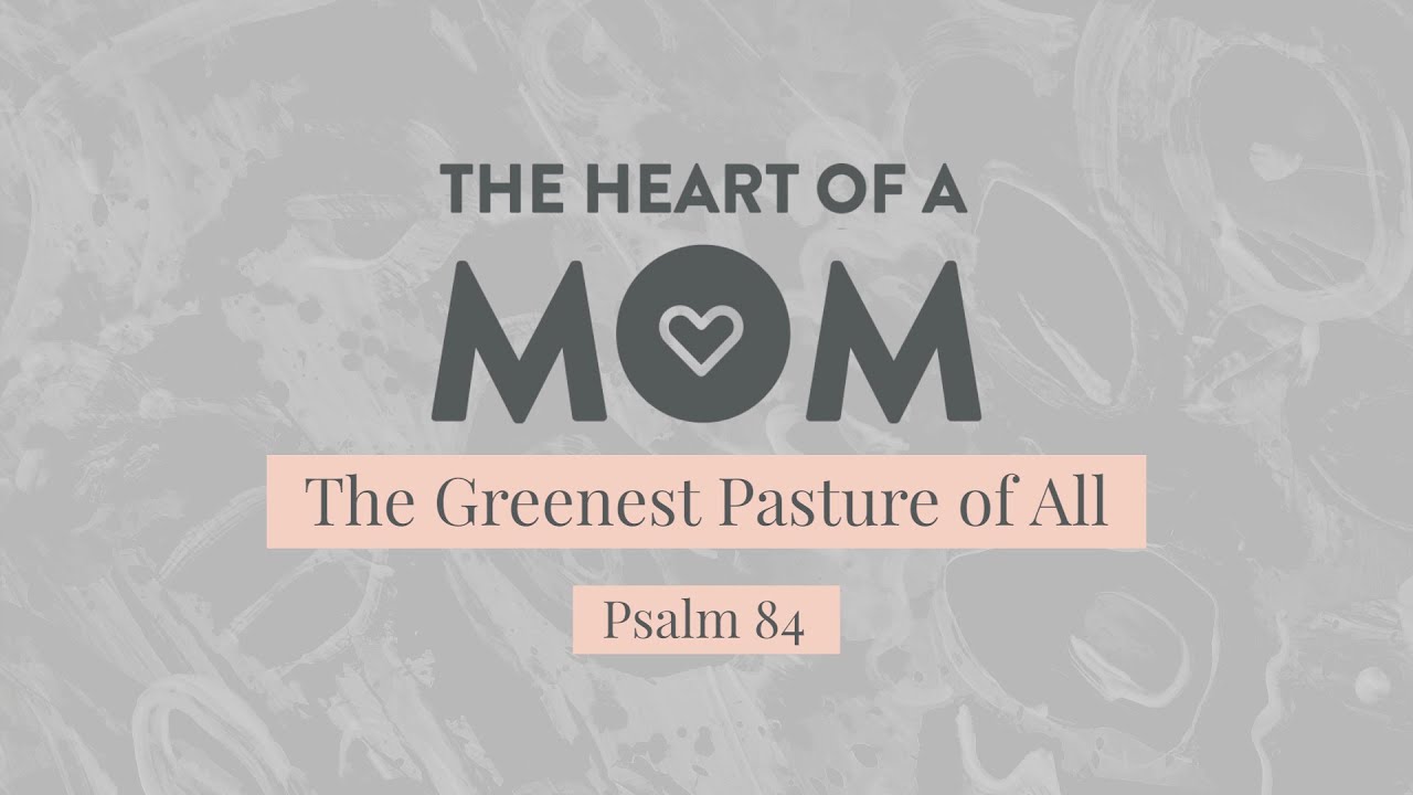 The Greenest Pasture of All (Psalm 84)