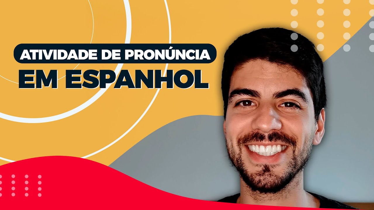 ATIVIDADE DE PRONÚNCIA EM ESPANHOL