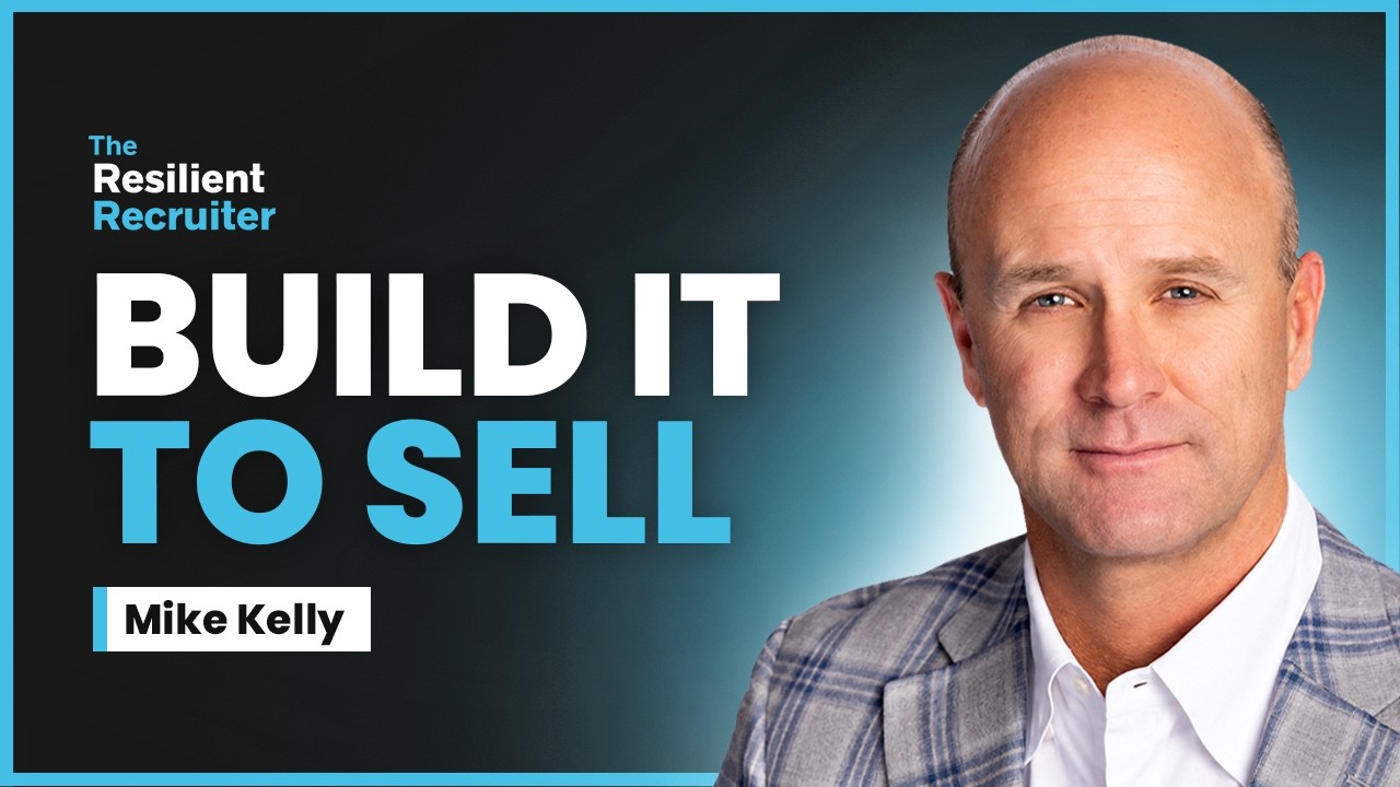 How to Build a $65M Recruiting Business You Can Sell | Mike Kelly