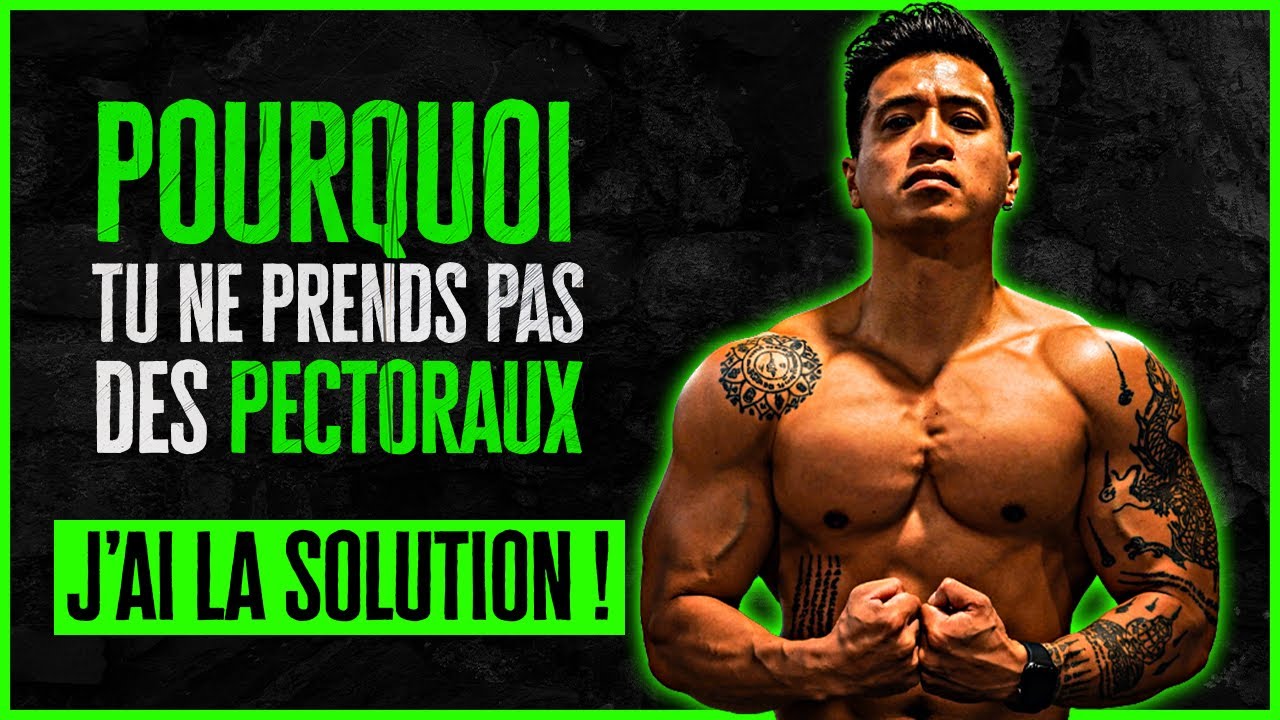 POURQUOI TU NE PRENDS PAS DES PECTORAUX?