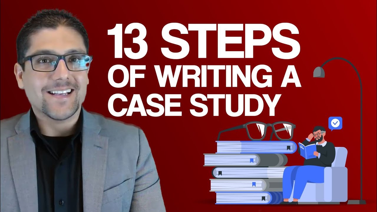 13 EASY STEPS OF WRITING A CASE STUDY