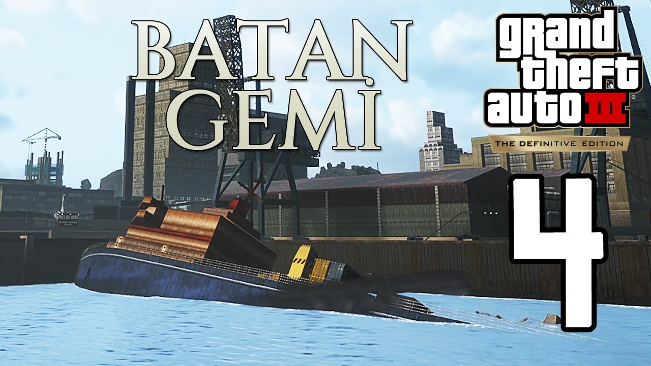 GTA 3 DEFINITIVE EDITION BÖLÜM 4 - BATAN GEMİ !