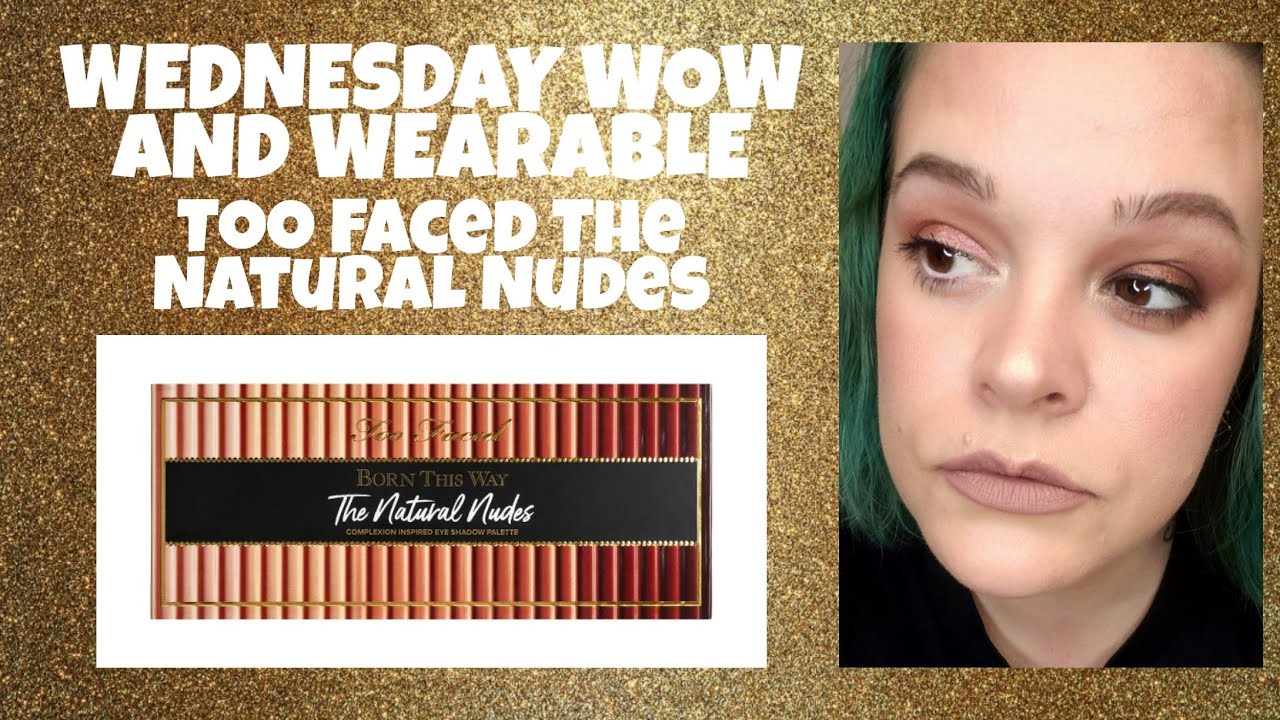 WEDNESDAY WOW & WEARABLE/TOO FACED THE NATURAL NUDES PALETTE