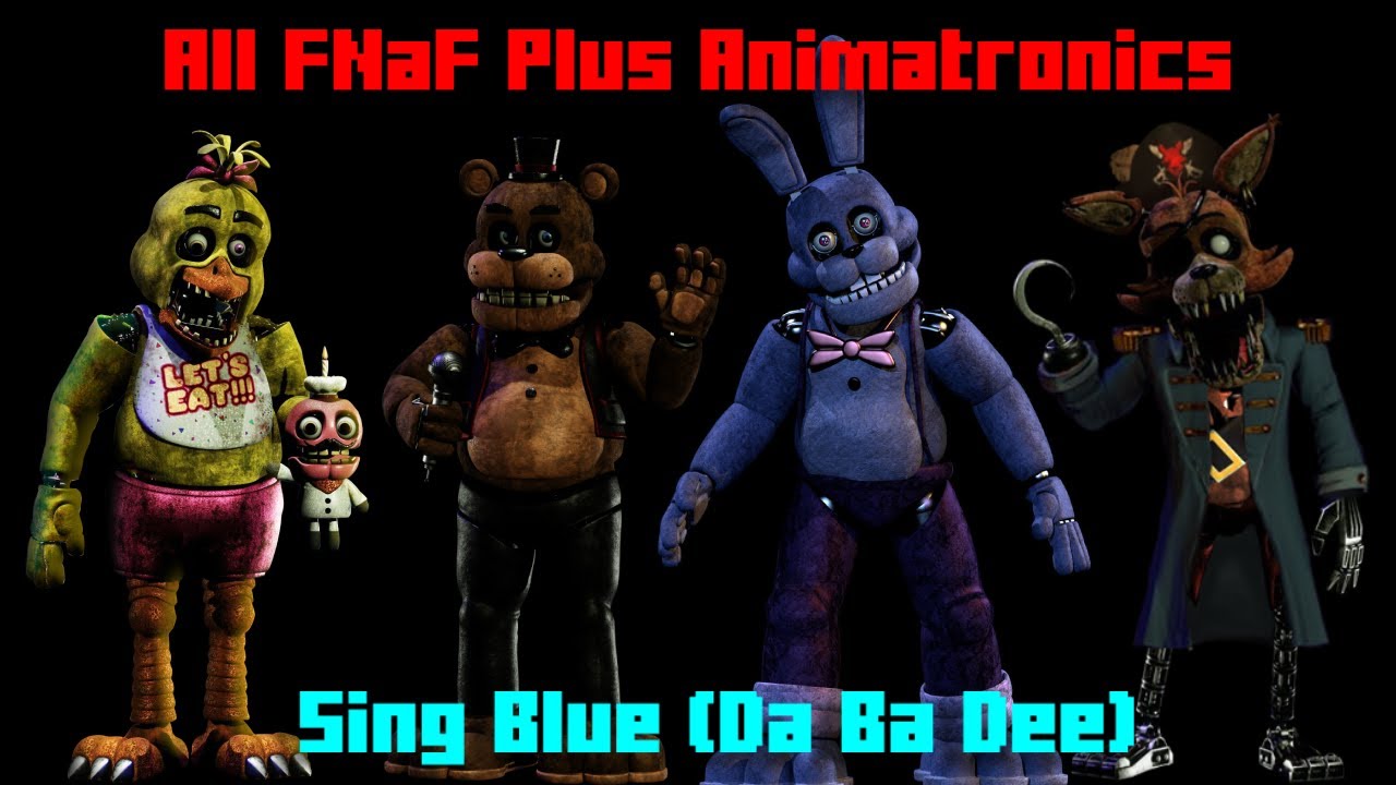 All FNaF Plus Animatronics Sing Blue (Da Ba Dee)