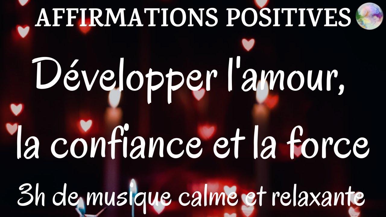 Affirmations positives 3h | Développer l'amour, la confiance et la force | Musique douce relaxante