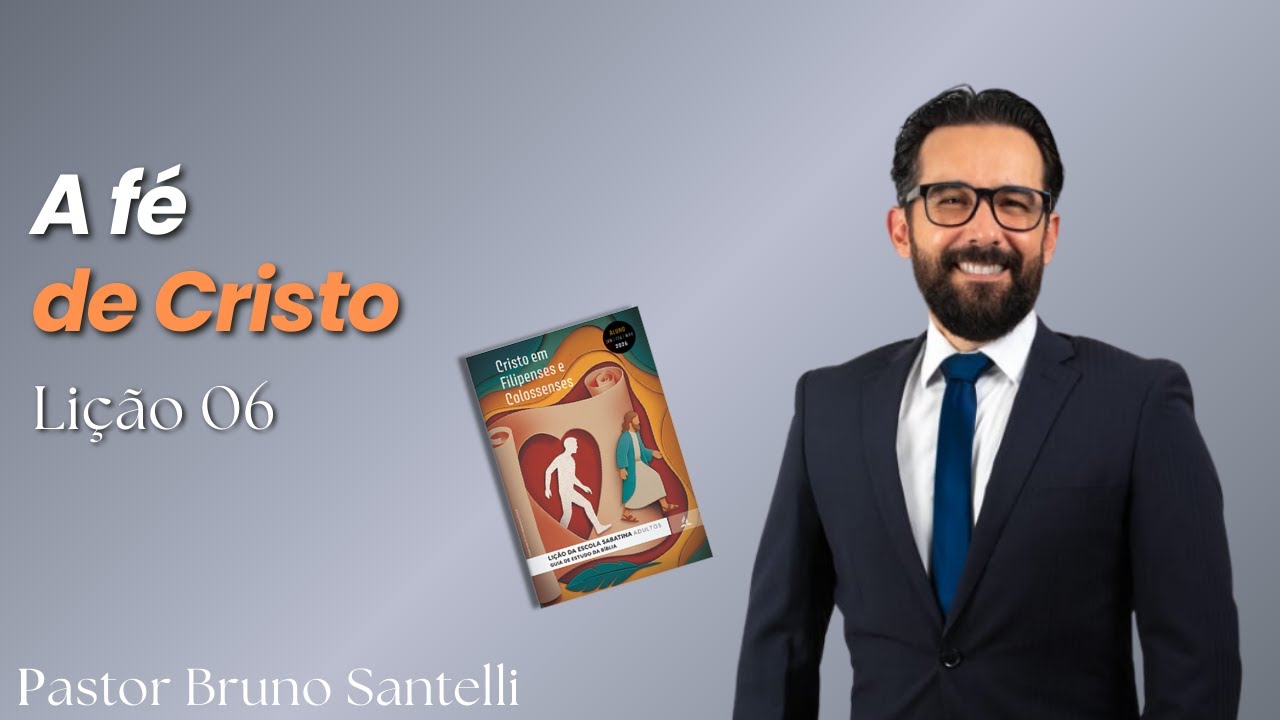 A Fé de Cristo - Pastor Bruno Santelli - Escola Sabatina 04/02/2026