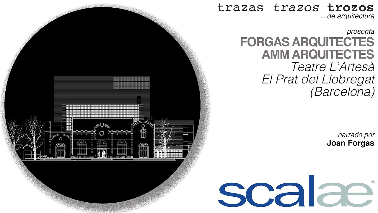 UTE Forgas AMM Arqs · Teatre L'Artesà El Prat · Cápsula SCALAE Trazas Trazos Trozos de Arquitectura