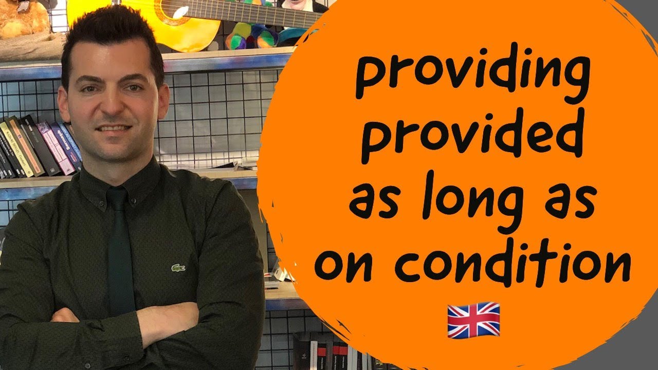 providing, provided, as long as, on condition