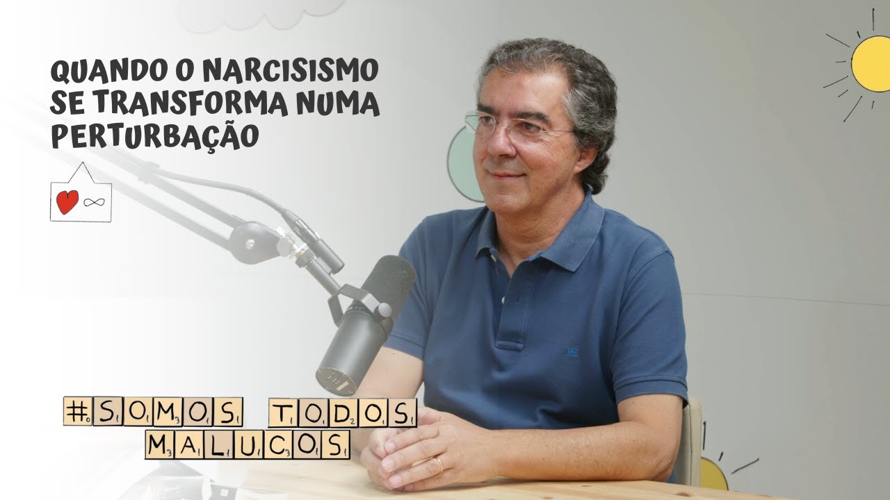 Quando o narcisismo se transforma numa perturbação, com João Carlos Melo | Somos Todos Malucos #67