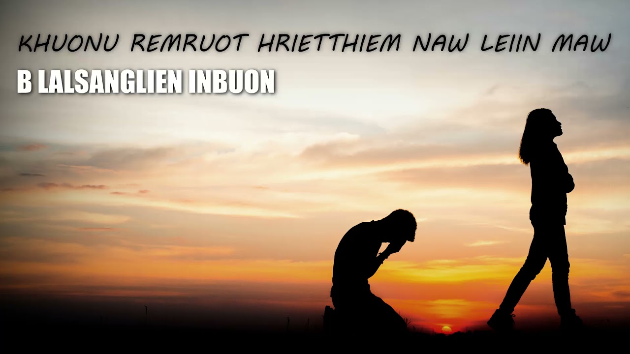 Khuonu remruot hrietthiem naw leiin || B Lalsanglien Inbuon || Hmar love song.