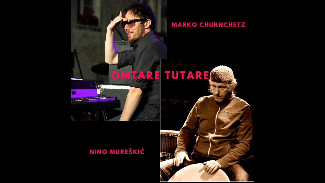 Marko Churnchetz & Nino Mureškić ::::::: Omtare Tutare