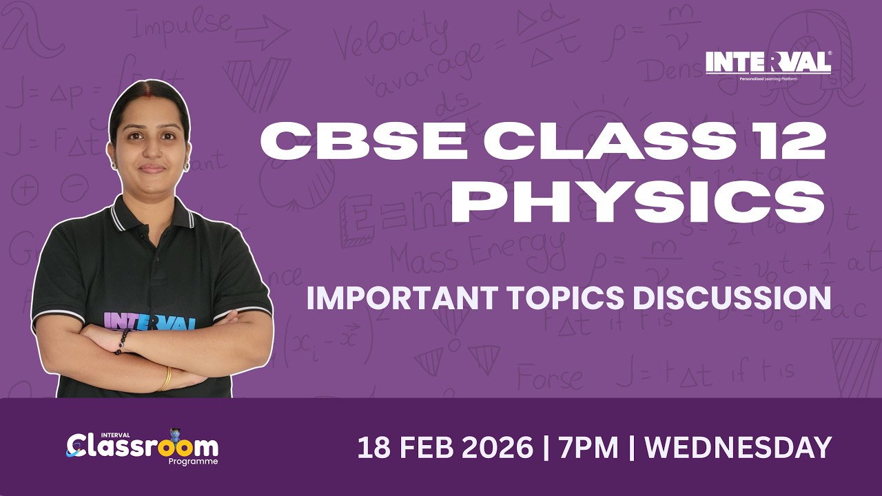 CLASS 12 CBSE PHYSICS | IMPORTANT TOPICS DISCUSSION | INTERVAL LEARNING