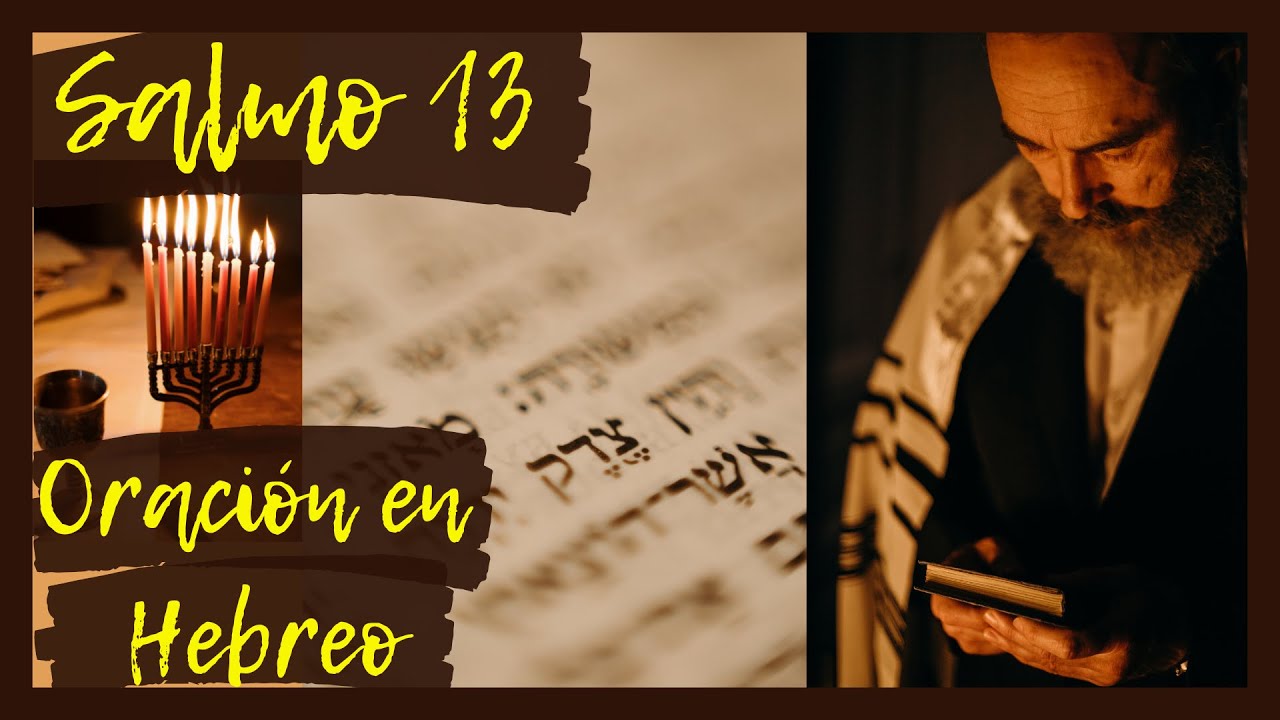 Salmo 13. Oraci&oacute;n con los Salmos en Hebreo. Sanaci&oacute;n, Liberaci&oacute;n, Protecci&oacute;n, Combate Espiritual.