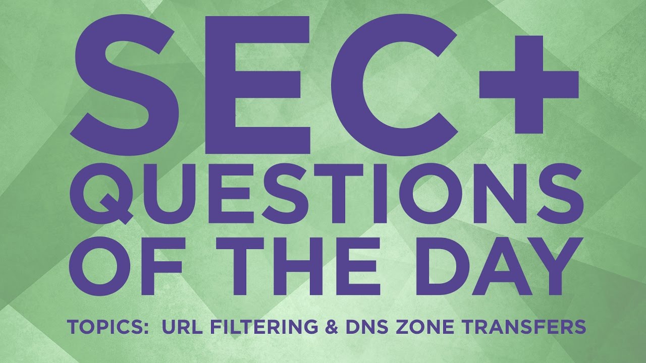 Security+ Practice Questions of the Day from IT Dojo - #1 - URL Filtering and DNS Zone Transfer