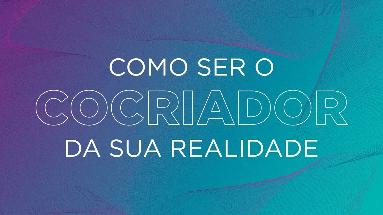 COMO SER UM COCRIADOR CONSCIENTE DA REALIDADE | Mabel Cristina Dias