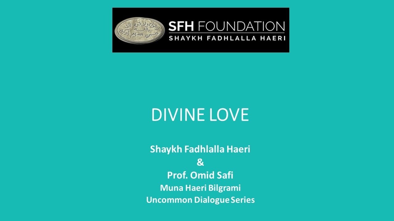 DIVINE LOVE A Conversation between Shaykh Fadhlalla Haeri & Prof. Omid Safi