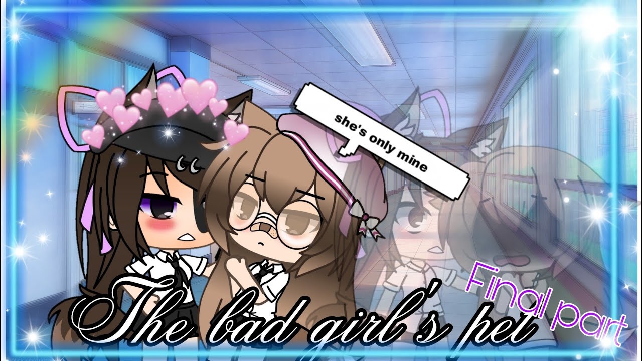 the bad girl's pet - Gacha life mini movie - Lesbian love story - final part