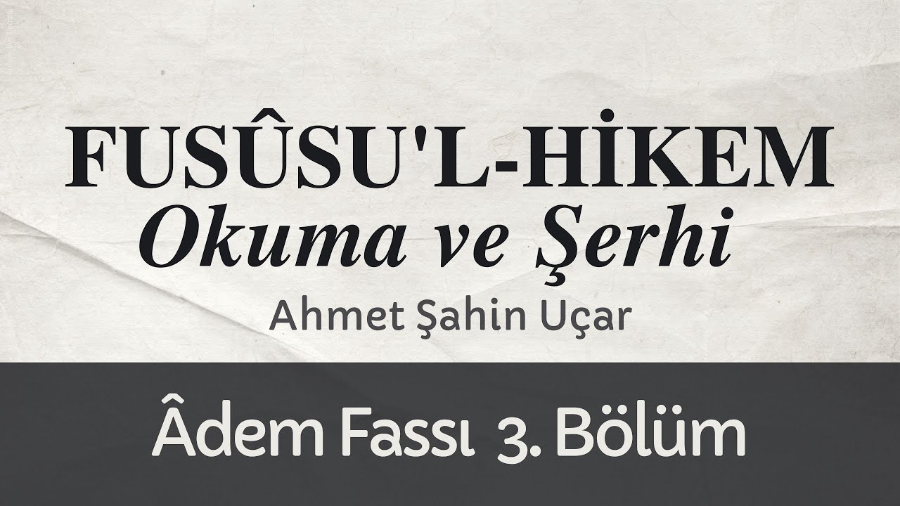 Fus&ucirc;su'l-Hikem - &Acirc;dem Fassı - 3. B&ouml;l&uuml;m