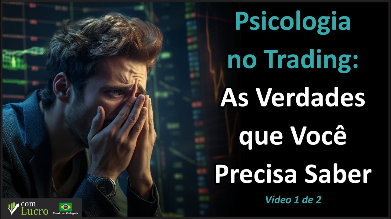 Psicologia do Trading - V&iacute;deo 1 de 2: As Verdades que Voc&ecirc; Precisa Saber