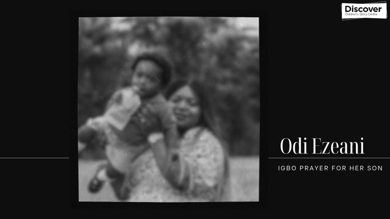 Odi - Igbo Prayer For Her Son | Newham Stories Community Project | Discover Children's Story Centre