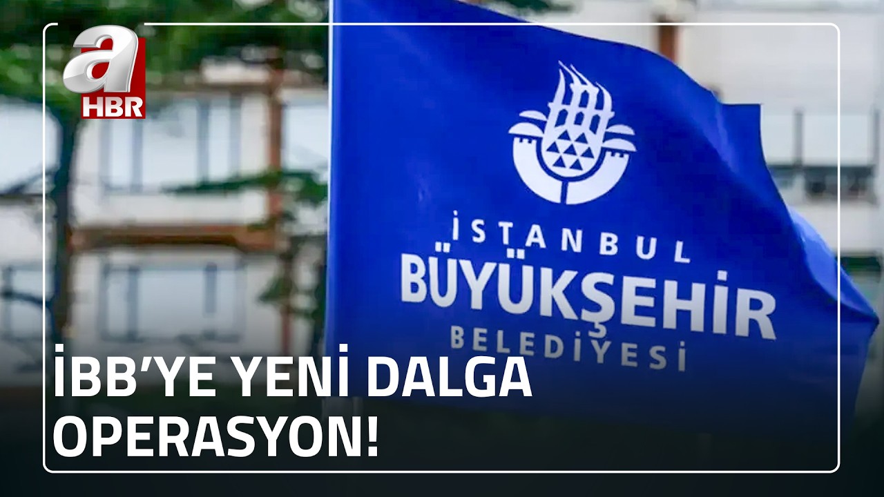 İBB'ye y&ouml;nelik yeni operasyon! 30 kişi hakkında g&ouml;zaltı kararı | A Haber