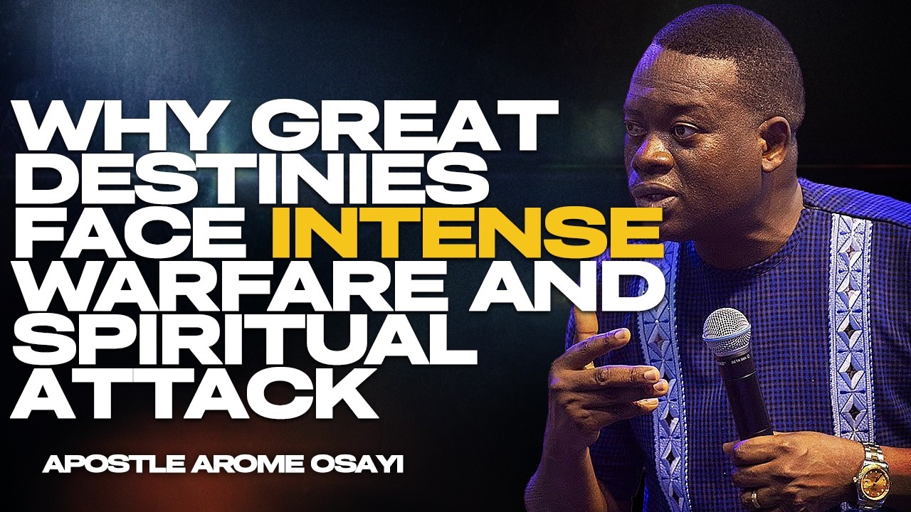 WHY GREAT DESTINIES FACE INTENSE WARFARE AND SPIRITUAL ATTACK |APOSTLE AROME OSAYI