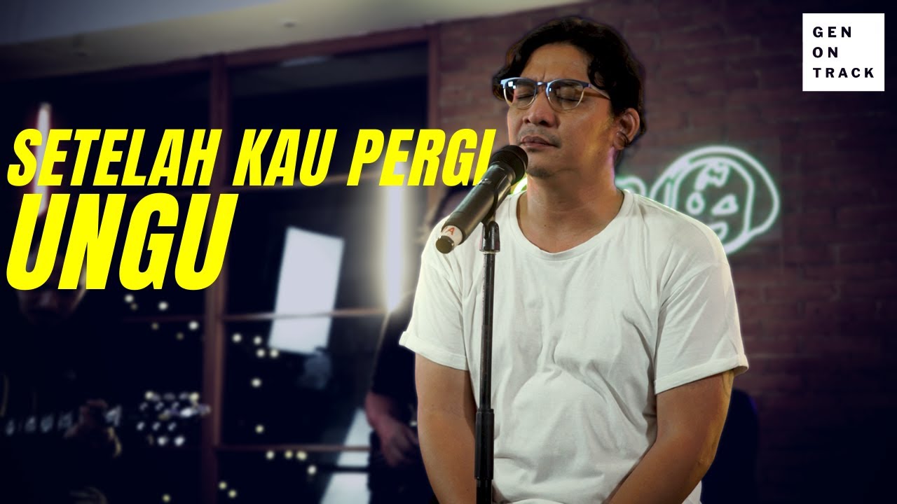 UNGU - SETELAH KAU PERGI (LIVE ACOUSTIC) | GENONTRACK
