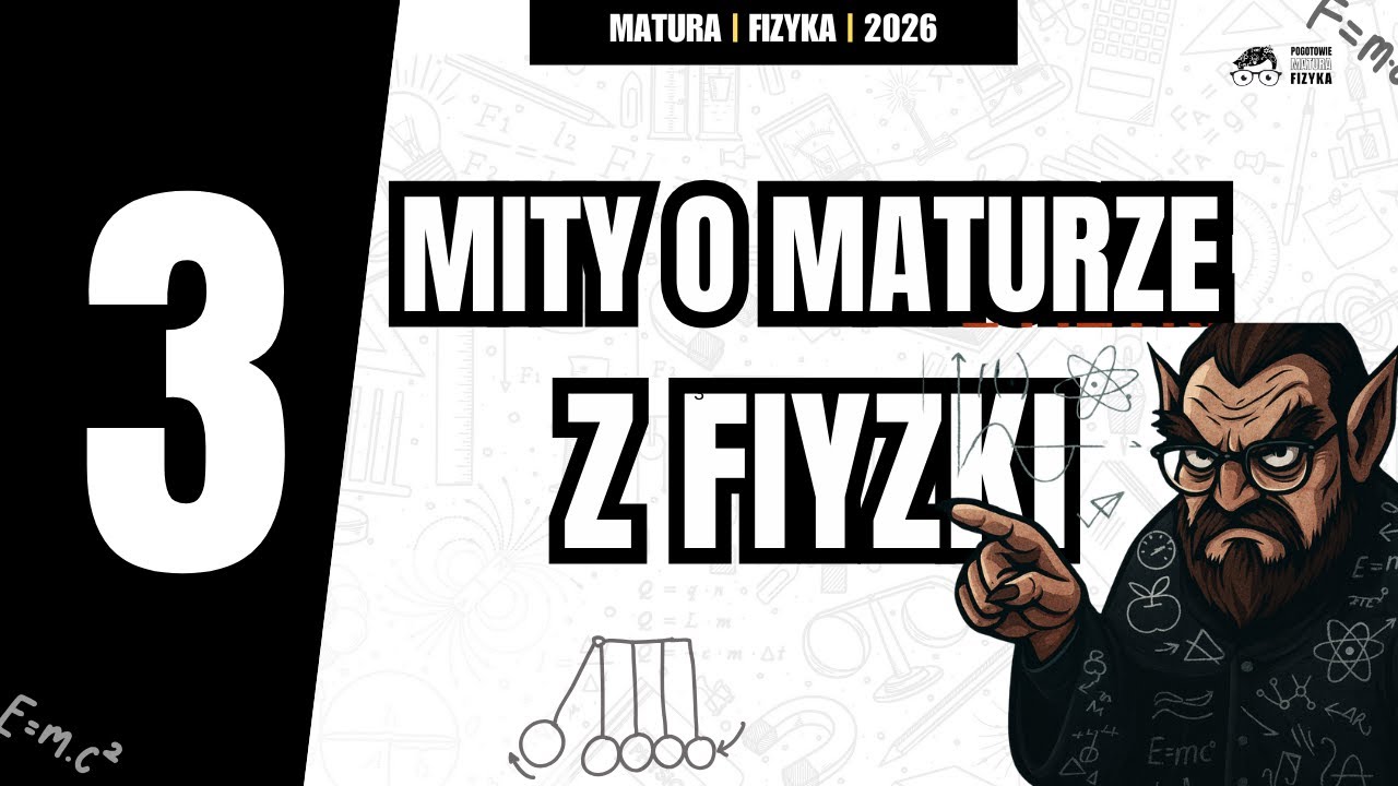 3 mity o maturze z fizyki i o przygotowaniach do niej. MATURA 2026