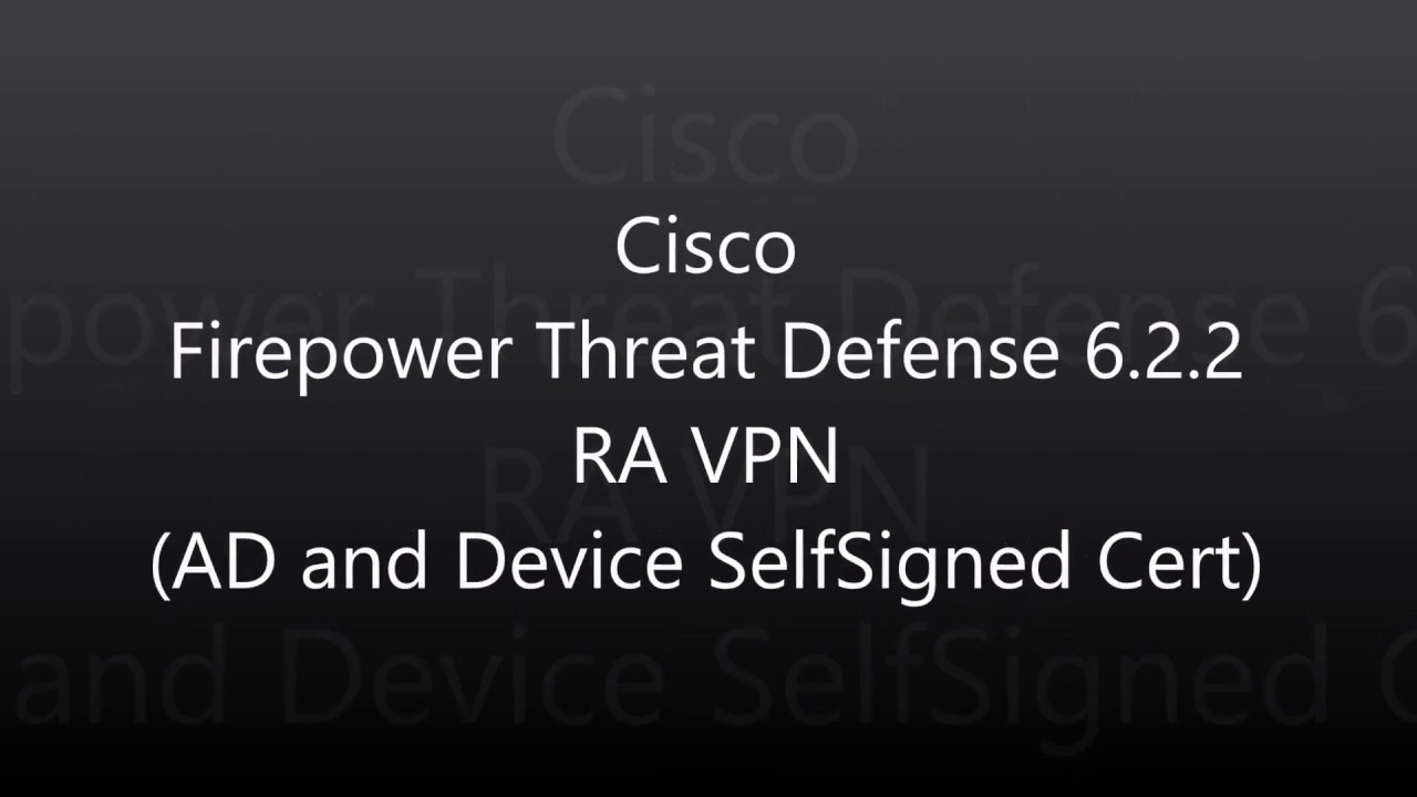 16. Cisco Firepower Threat Defense 6 2 2: RA VPN (AD and Device Self-Signed Cert)