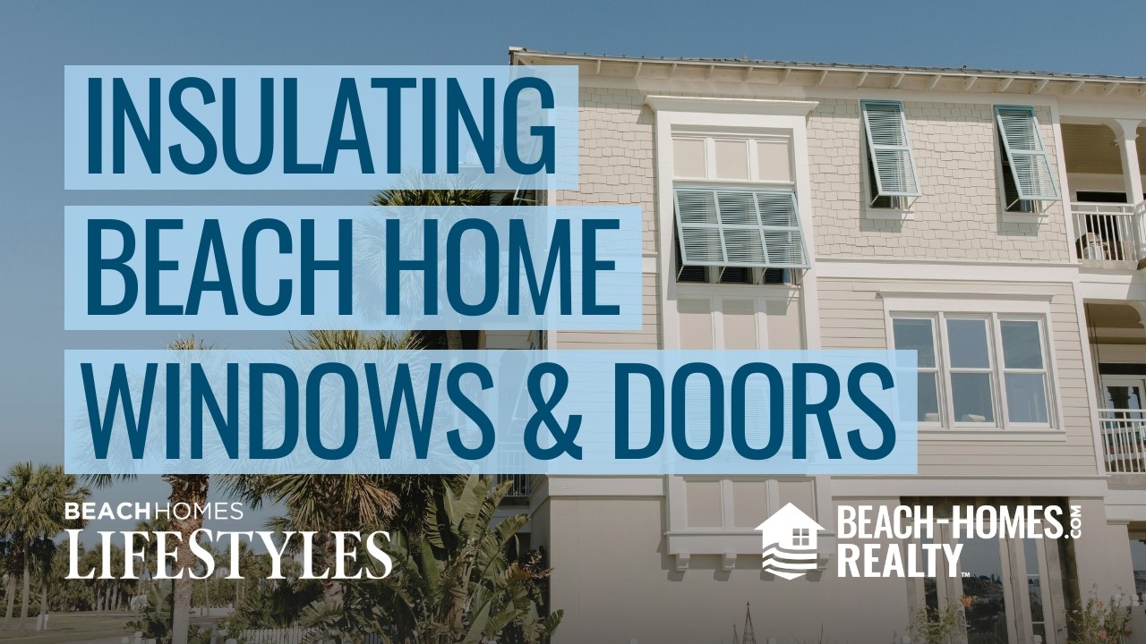 A Coastal Homeowner’s Guide to Insulating Windows and Doors | Beach Homes Lifestyles