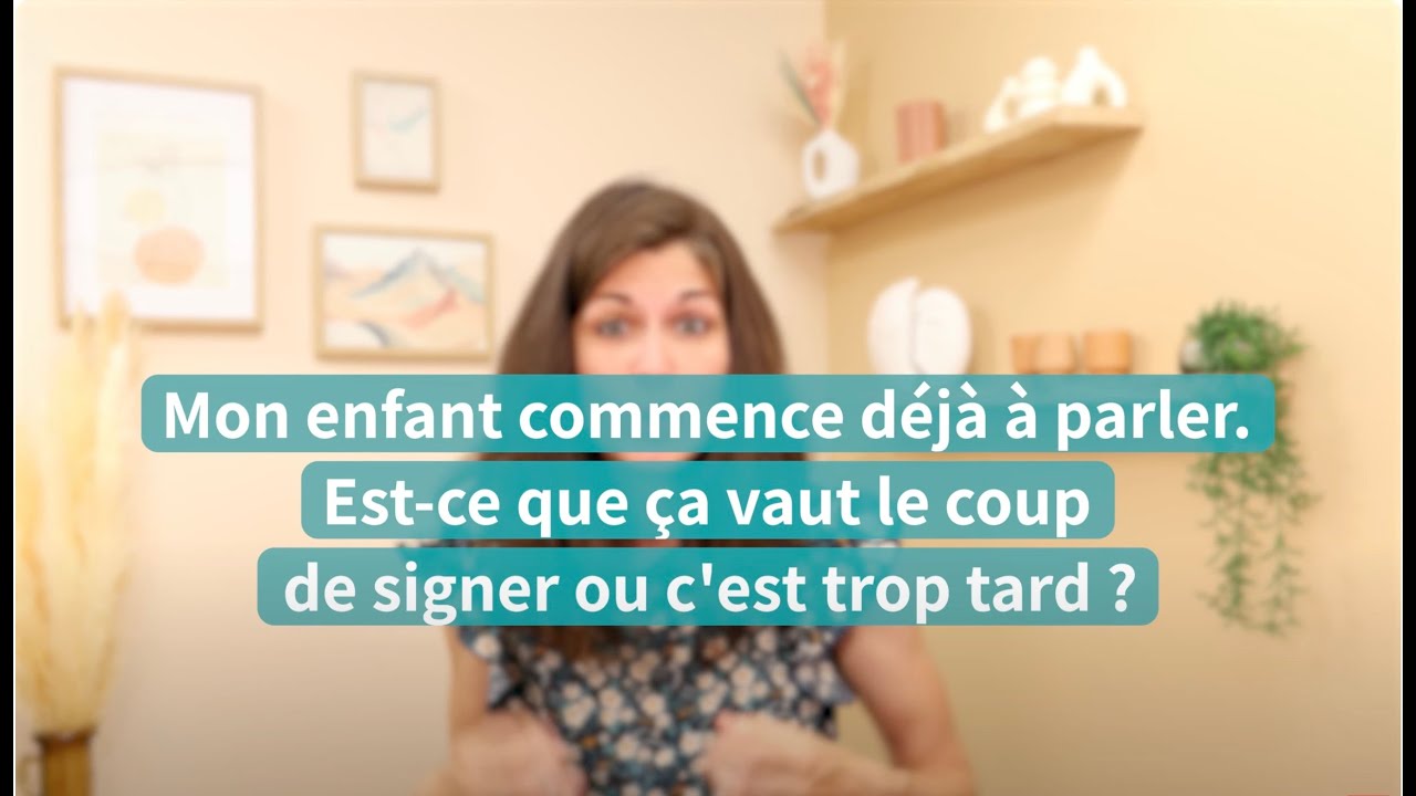 Mon enfant commence déjà à parler, est-ce qu'il est encore possible de signer avec lui ?