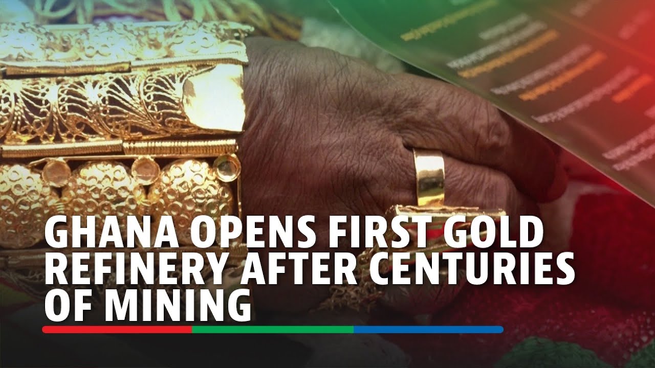 Ghana opens first gold refinery after centuries of mining | ABS-CBN News