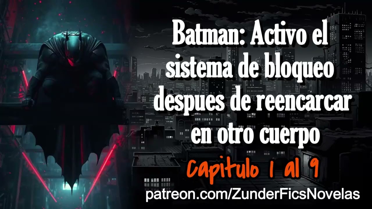 Batman: Activo el sistema de bloqueo despues de reencarnar en otro cuerpo - Capitulo 1 al 9