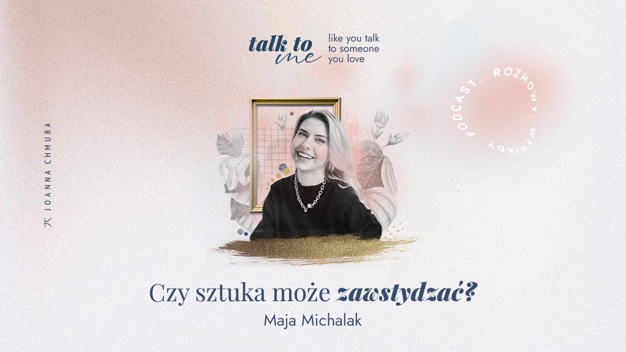 Czy sztuka może zawstydzać? Talk to me! #26 z Mają Michalak