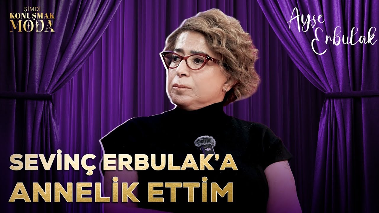 Sevin&ccedil; Erbulak'a Annelik Ettim | Şimdi Konuşmak Moda