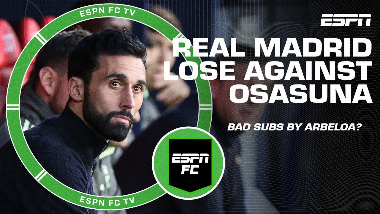 ‘NO SENSE!’ Should Arbeloa’s substitutions be blamed for Real Madrid’s loss vs. Osasuna? | ESPN