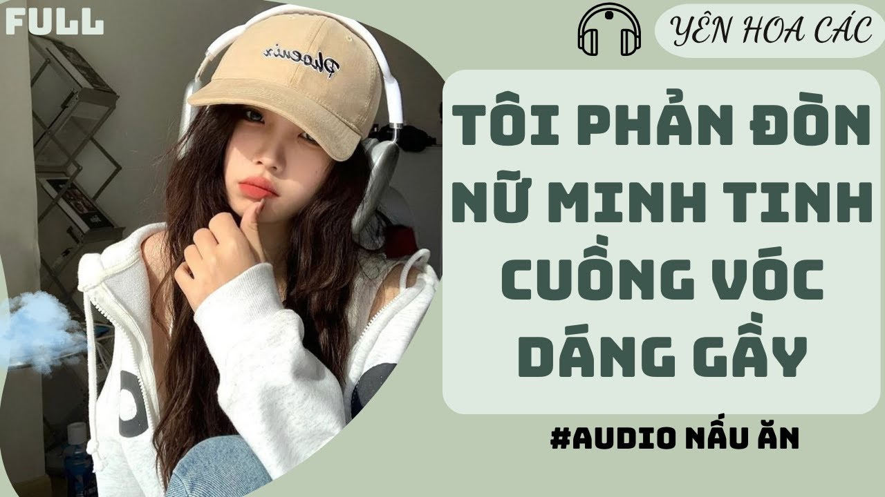FULL AUDIO | TÔI PHẢN ĐÒN NỮ MINH TINH CUỒNG VÓC DÁNG GẦY | YÊN HOA CÁC #truyenaudio #audio