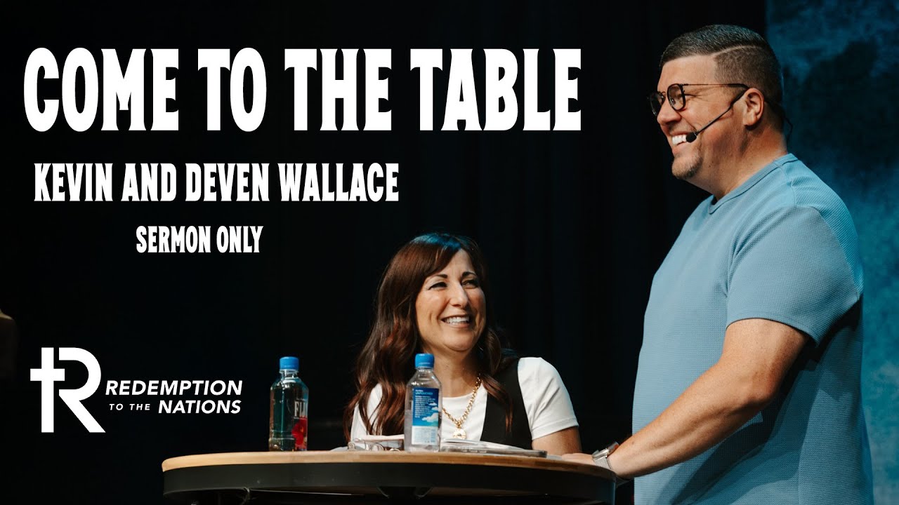 Come to the Table | Bishop Kevin & Deven Wallace | Redemption to the Nations