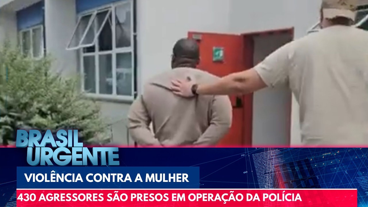 Polícia prende 430 homens acusados de violência contra a mulher | Brasil Urgente