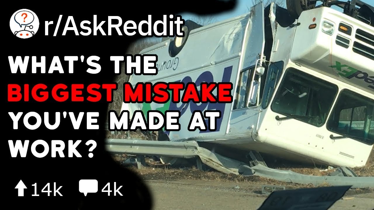 What's the worst mistake you've made at work? (Reddit Stories r/AskReddit)