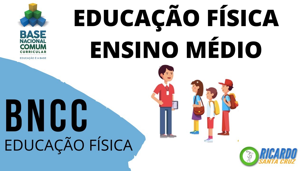 COMO DAR AULAS DE EDUCAÇÃO FÍSICA NO ENSINO MÉDIO DE ACORDO COM A BNCC