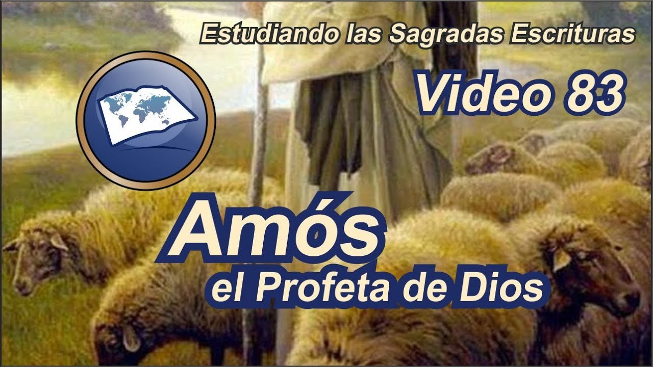 Amós el Profeta de Dios - Estudiando las Sagradas Escrituras - Estudios LLDM