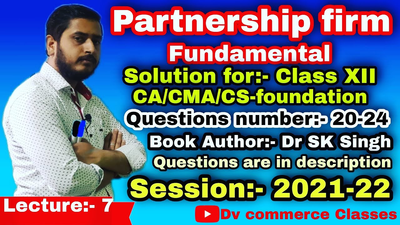Dr sk singh solution for class 12 CA/CMA/CS-foundation of lesson partnership firm- fundamental
