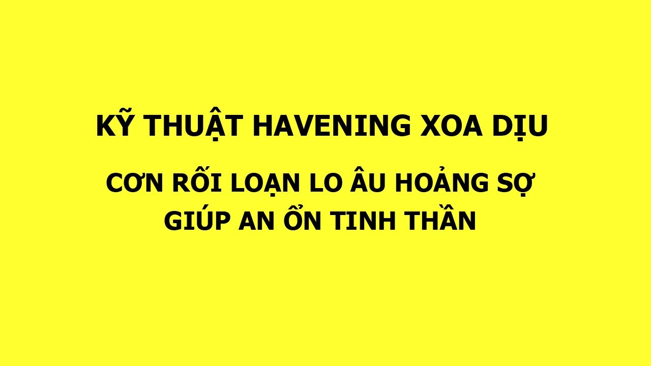 [rlla #9] Hướng dẫn kỹ thuật Havening...Giảm căng thẳng, hoảng sợ, rối loạn lo âu...